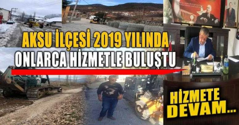 AKSU İLÇESİ 2019 YILINDA ONLARCA HİZMETLE BULUŞTU