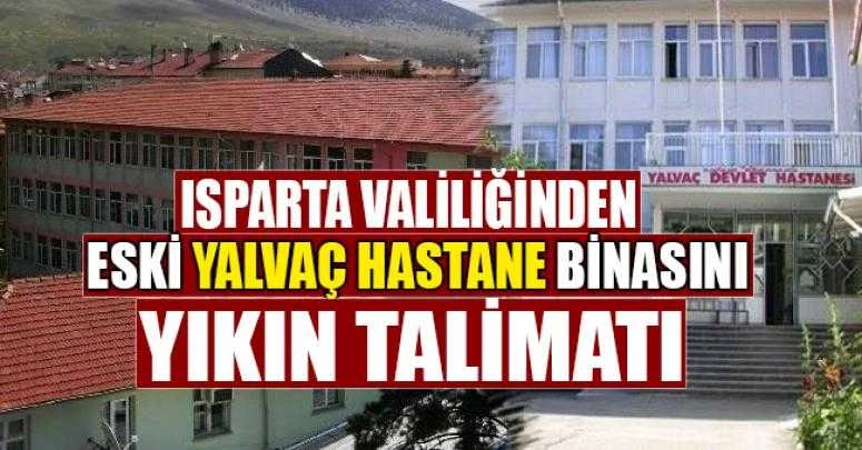 Valilikten Yalvaç Eski hastane binasını yıkın talimatı