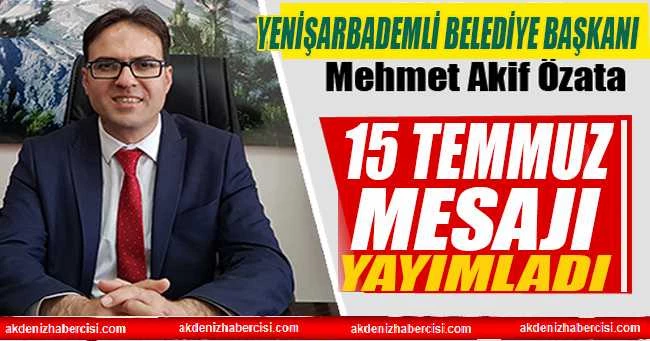 Özata: 15 Temmuz Günü milletimize karşı yapılan ihaneti unutmayacağız