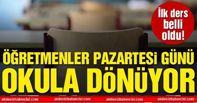 ÖĞRETMENLER PAZARTESİ GÜNÜ OKULA DÖNÜYOR