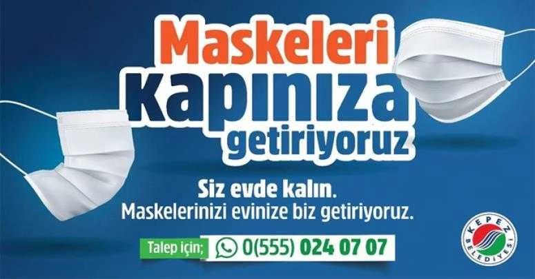 KEPEZ BELEDİYESİ MASKELERİNİZİ EVİNİZE GETİRİYOR