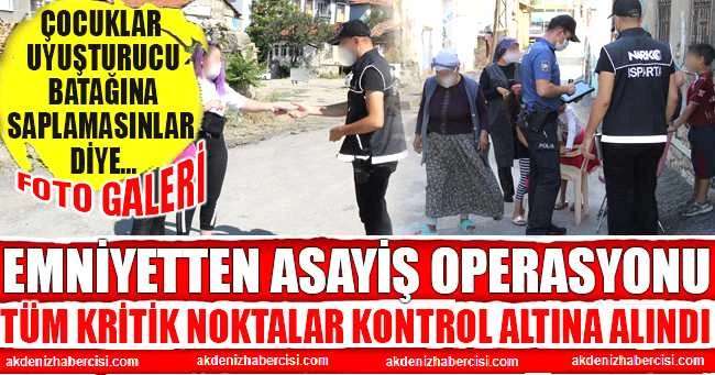 ISPARTA EMNİYETİNDEN ASAYİŞ OPERASYONU
