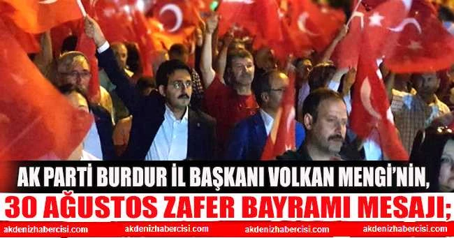 AK Parti Burdur İl Başkanı Volkan Mengi’nin, 30 Ağustos Zafer Bayramı Mesajı;