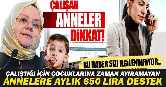 Çalıştığı için çocuklarına zaman ayıramayan annelere aylık 650 lira destek