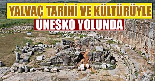 YALVAÇ TARİH VE KÜLTÜRÜYLE UNESCO YOLUNDA