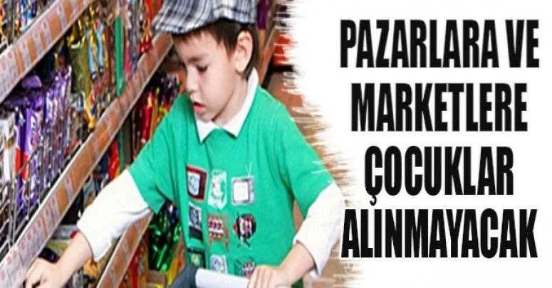 Pazarlara ve Marketlere Çocuklar alınmayacak
