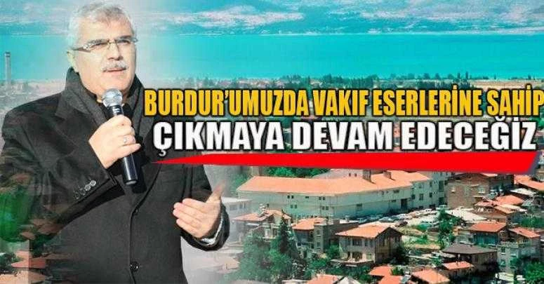 BURDUR’UMUZDA VAKIF ESERLERİNE SAHİP ÇIKMAYA DEVAM EDECEĞİZ