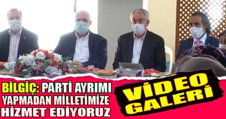 BİLGİÇ: “PARTİ AYRIMI YAPMIYORUZ”