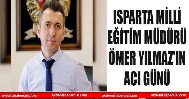 ISPARTA MİLLİ EĞİTİM MÜDÜRÜ YILMAZ