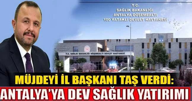 Antalya’ya dev sağlık yatırımı