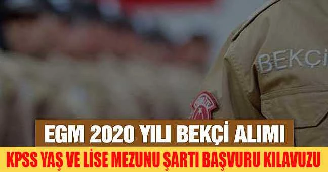 EGM Bekçi Alımı 2020! KPSS Yaş ve Lise Mezunu Şartı Başvuru Kılavuzu