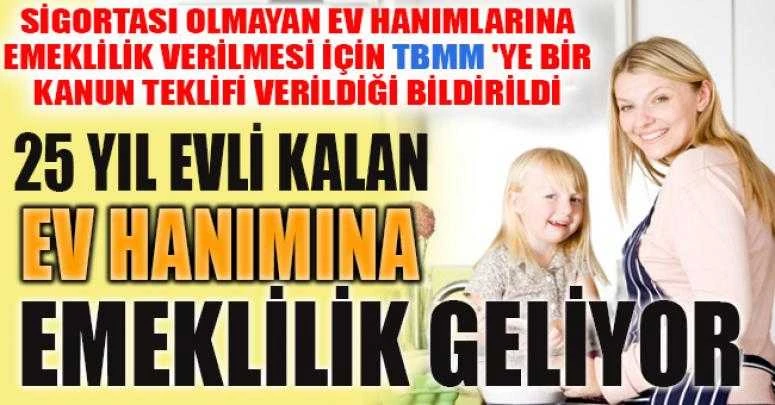 25 YIL EVLİ KALAN EV HANIMINA EMEKLİLİK GELİYOR