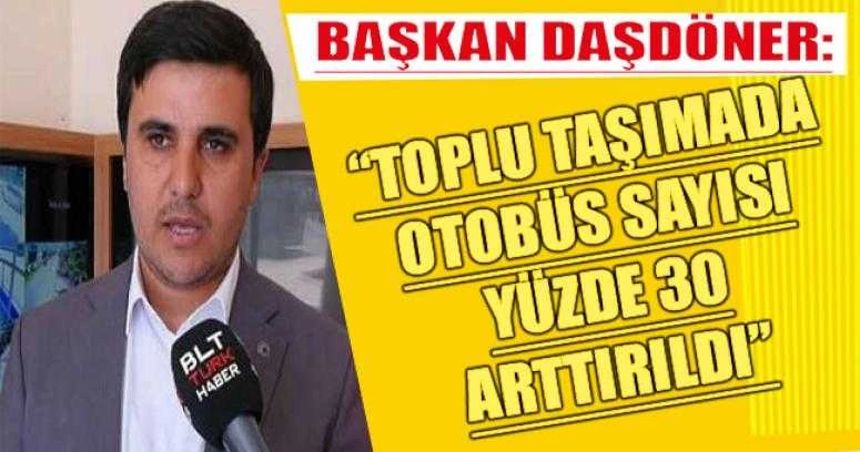 “TOPLU TAŞIMADA OTOBÜS SAYISI YÜZDE 30 ARTTIRILDI”