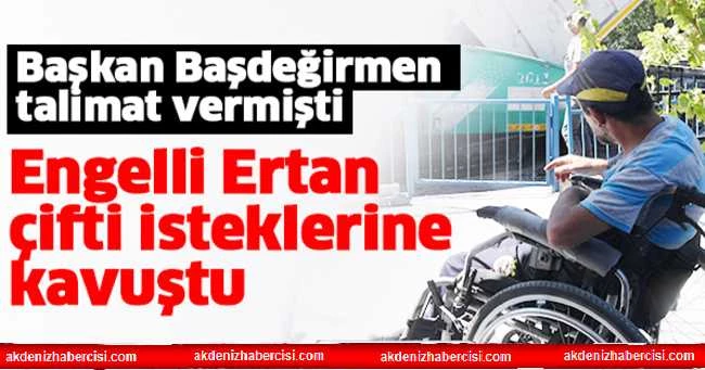 Başkan Başdeğirmen talimat vermişti,  engelli Ertan çifti isteklerine kavuştu