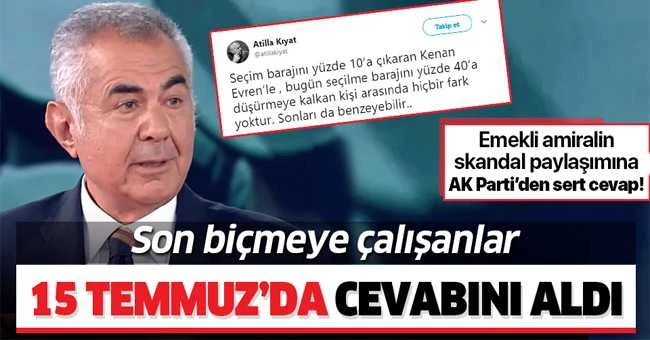 Emekli Amiral Atilla Kıyat’ın skandal paylaşımına AK Parti’den sert cevap! “Son biçmeye çalışanlar 15 Temmuz’da cevabını aldı
