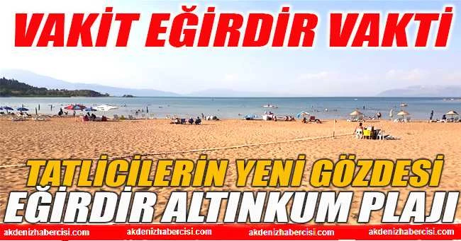 TATİLCİLERİN GÖZDESİ EĞİRDİR ALTINKUM PLAJI