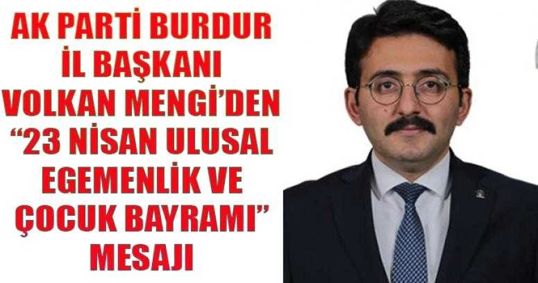 AK Parti Burdur İl Başkanı Volkan Mengi’den “23 Nisan Ulusal Egemenlik ve Çocuk Bayramı” Mesajı