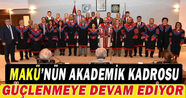 MAKÜ Akademik Kadrosu Güçlenmeye Devam Ediyor