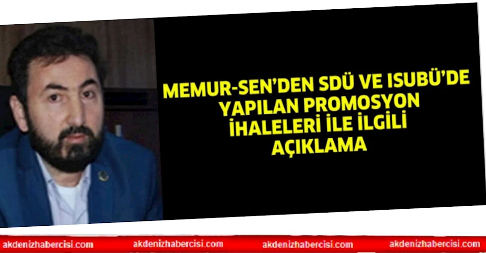 MEMUR-SEN’DEN SDÜ VE ISUBÜ’DE YAPILAN PROMOSYON İHALELERİ İLE İLGİLİ AÇIKLAMA