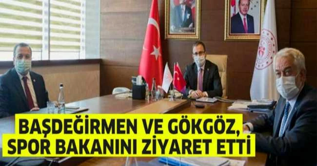 BAŞDEĞİRMEN VE GÖKGÖZ, SPOR BAKANINI ZİYARET ETTİ
