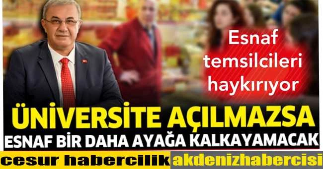ÜNİVERSİTE AÇILMAZSA ESNAF BİR DAHA AYAĞA KALKAMAYACAK