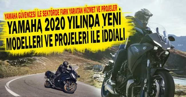 YAMAHA 2020 YILINDA YENİ MODELLERİ VE PROJELERİ İLE İDDİALI