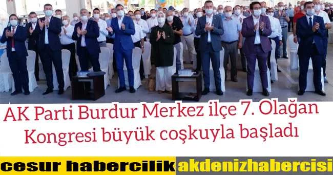 AK Parti Burdur Merkez ilçe 7. Olağan Kongresi büyük coşkuyla başladı