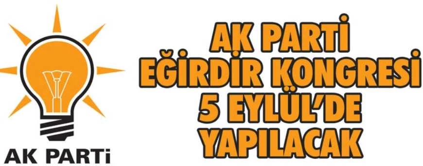 AK PARTİ EĞİRDİR KONGRESİ 5 EYLÜL’DE YAPILACAK