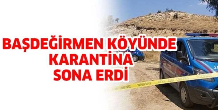 BAŞDEĞİRMEN KÖYÜNDE KARANTİNA SONA ERDİ