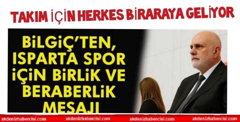 BİLGİÇ’TEN, ISPARTA SPOR İÇİN BİRLİK VE BERABERLİK MESAJI