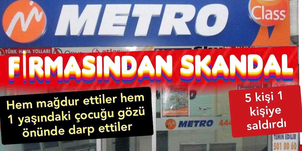 METRO FİRMASINDAN YOLCUYA DAYAK SKANDALI