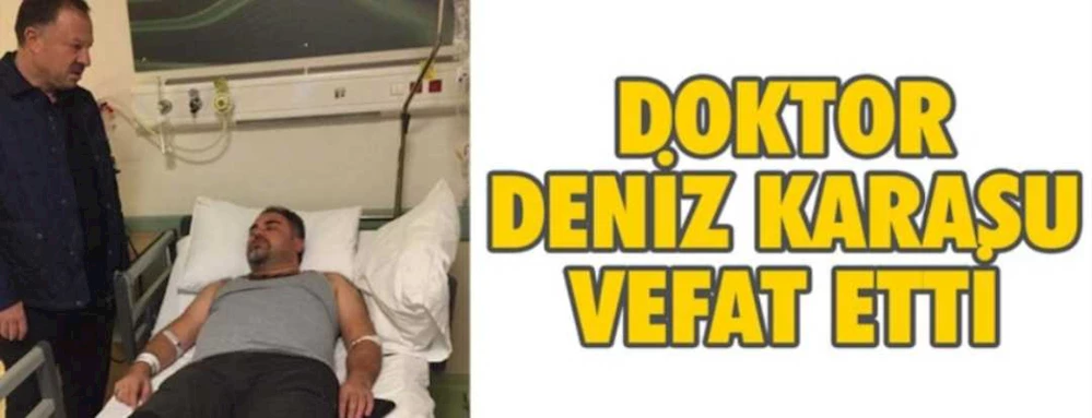 DOKTOR DENİZ KARASU VEFAT ETTİ