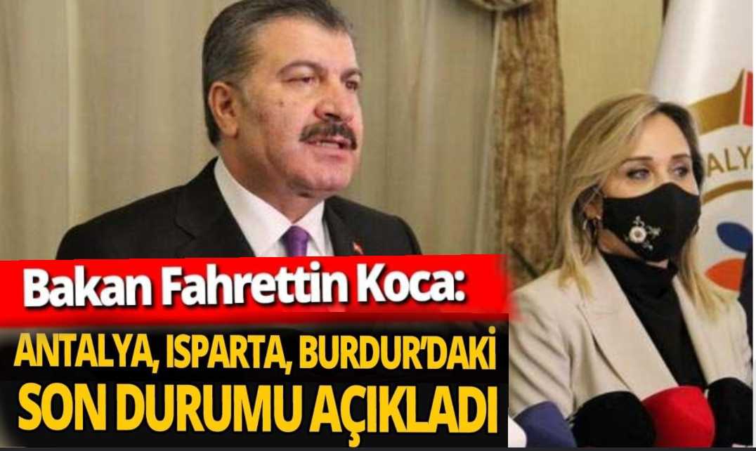 Sağlık Bakanı Fahrettin Koca Antalya Isparta ve Burdur